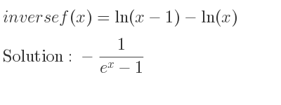 The inverse of f(x)=ln(x-1)-ln(x) is -1/(e^x-1)